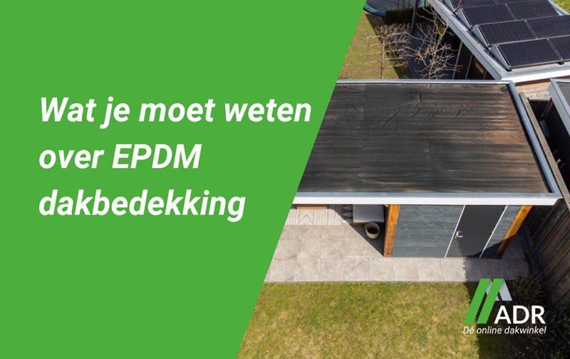 Wat je moet weten over EPDM dakbedekking